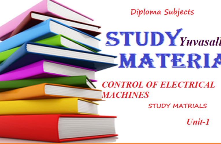 Diploma in EEE Study Material | CONTROL OF ELECTRICAL MACHINES Unit 1 | Yuvasallinfo