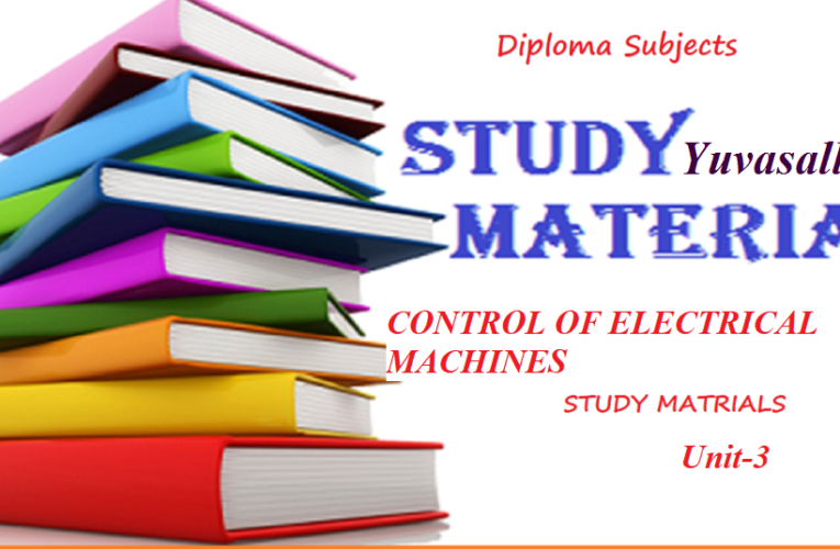 Diploma in EEE Study Material | CONTROL OF ELECTRICAL MACHINES Unit 3 | Yuvasallinfo