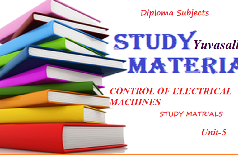 Diploma in EEE Study Material | CONTROL OF ELECTRICAL MACHINES Unit 5 | Yuvasallinfo
