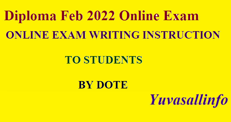 DIPLOMA FEB 2022 ONLINE EXAM WRITING INSTRUCTION TO STUDENTS BY DOTE | Yuvasallinfo