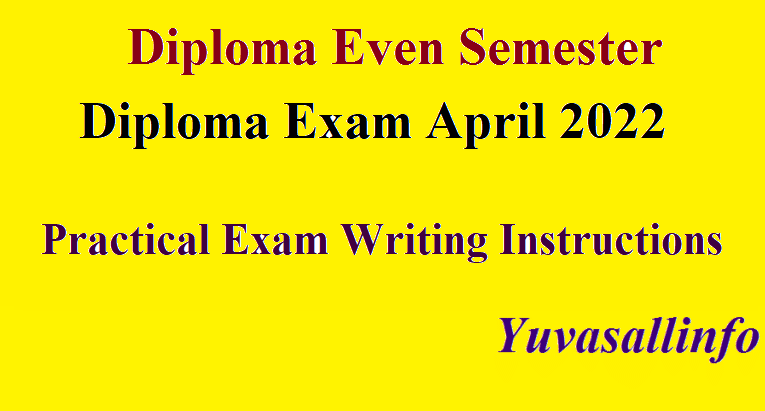 Diploma April 2022  Practical Exam Writing Instructions | Yuvasallinfo