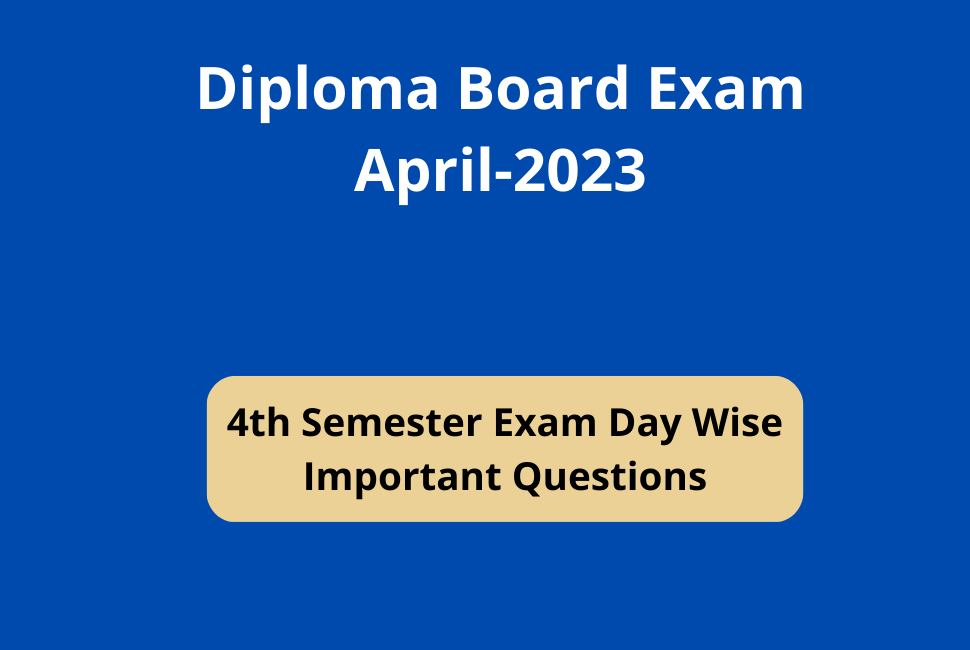 Diploma Exam April 2023 4th Semester Exam Day Wise Important Questions